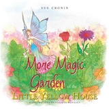 More Magic in the Garden of the Little Yellow House - Sue Cronin