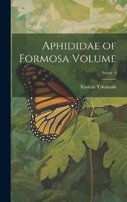 Aphididae of Formosa Volume; Series 4 - Ryoichi Takahashi