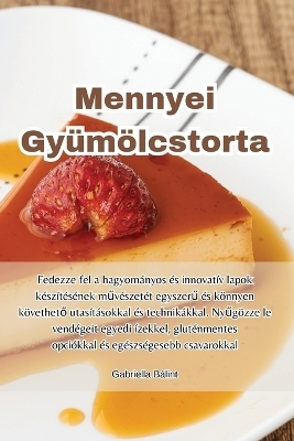 Mennyei Gy&uuml;m&ouml;lcstorta -  Gabriella B&aacute;lint