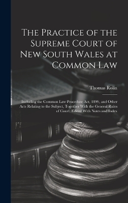 The Practice of the Supreme Court of New South Wales at Common Law - Thomas Rolin