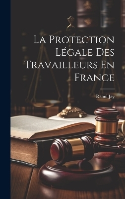 La Protection Légale Des Travailleurs En France