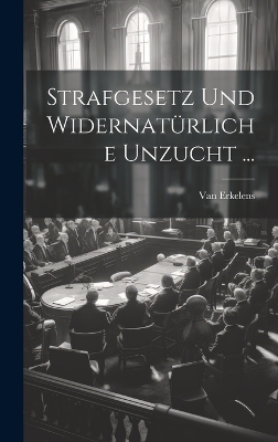Strafgesetz Und Widernatürliche Unzucht ...