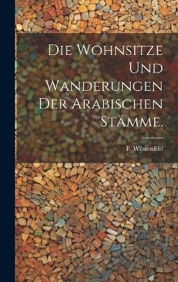 Die Wohnsitze und Wanderungen der Arabischen Stämme.
