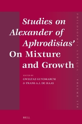 Studies on Alexander of Aphrodisias’ On Mixture and Growth