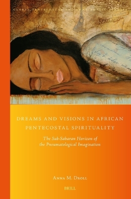 Dreams and Visions in African Pentecostal Spirituality - Anna M. Droll