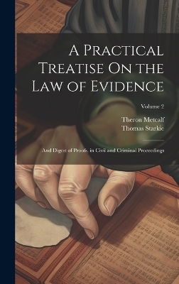 A Practical Treatise On the Law of Evidence - Thomas Starkie, Theron Metcalf