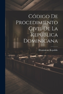 C&oacute;digo De Procedimiento Civil De La Republica Dominicana - 