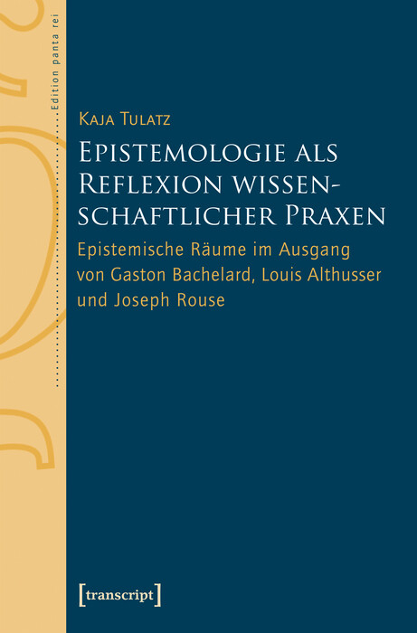 Epistemologie als Reflexion wissenschaftlicher Praxen -  Kaja Tulatz