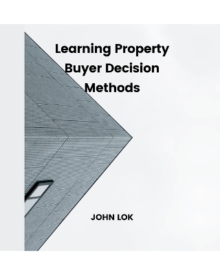 Learning Property Buyer Decision Methods - John Lok