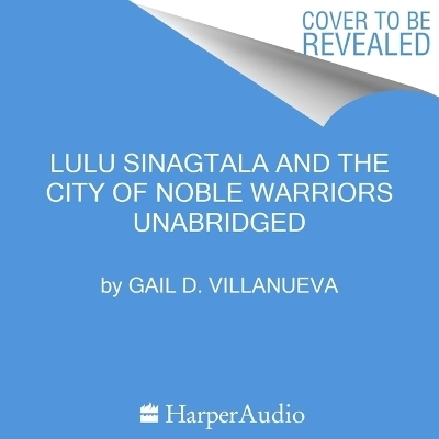 Lulu Sinagtala and the City of Noble Warriors - Gail D Villanueva