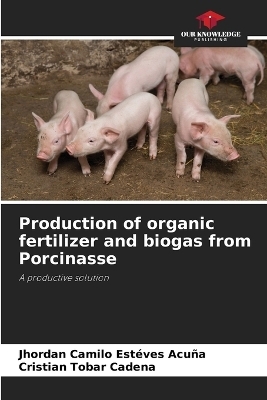 Production of organic fertilizer and biogas from Porcinasse - Jhordan Camilo Est&eacute;ves Acu&ntilde;a, Cristian Tobar Cadena