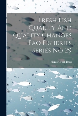 Fresh Fish Quality And Quality Changes Fao Fisheries Series No 29 - Hans Henrik Huss