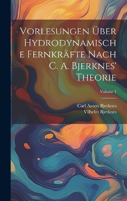 Vorlesungen &Uuml;ber Hydrodynamische Fernkr&auml;fte Nach C. A. Bjerknes' Theorie; Volume 1 - Vilhelm Bjerknes, Carl Anton Bjerknes