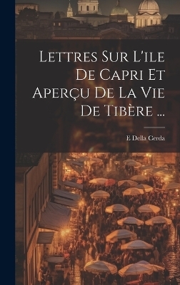 Lettres Sur L'ile De Capri Et Aper&ccedil;u De La Vie De Tib&egrave;re ... - E Della Cerda