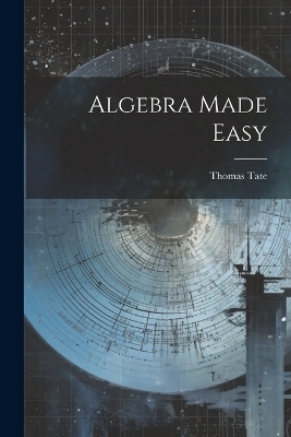 Algebra Made Easy - Thomas Tate