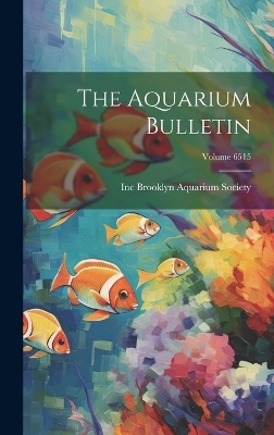 The Aquarium Bulletin; Volume 6515 - 