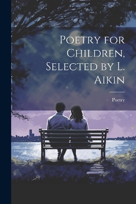 Poetry for Children, Selected by L. Aikin -  Poetry