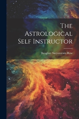 The Astrological Self Instructor - Banglore Suryanarain Row