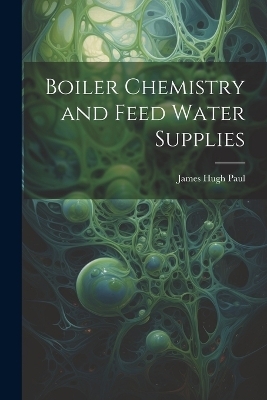Boiler Chemistry and Feed Water Supplies - James Hugh Paul