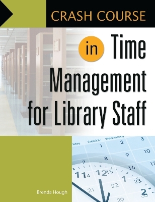 Crash Course in Time Management for Library Staff - Brenda Hough