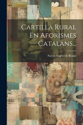 Cartilla Rural En Aforismes Catalans... - 