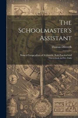 The Schoolmaster's Assistant - Thomas Dilworth
