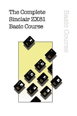 The Complete Sinclair ZX81 Basic Course