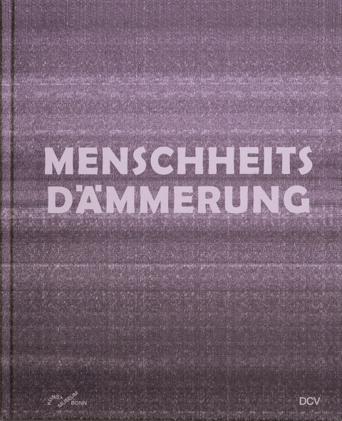 Menschheitsd&auml;mmerung &ndash; Kunst in Umbruchzeiten - Stefanie Kreuzer, Florian Illies, Stephan Berg