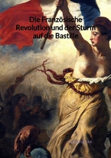 Die Franz&ouml;sische Revolution und der Sturm auf die Bastille - Dennis Geiger