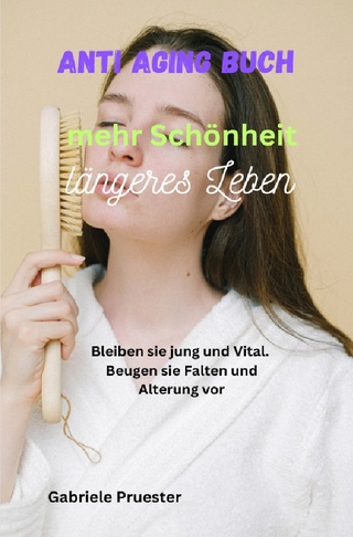 ANTI Aging Buch Mehr Schönheit Längeres Leben Bleiben sie jung und Vital Beugen sie Falten und Alterung vor