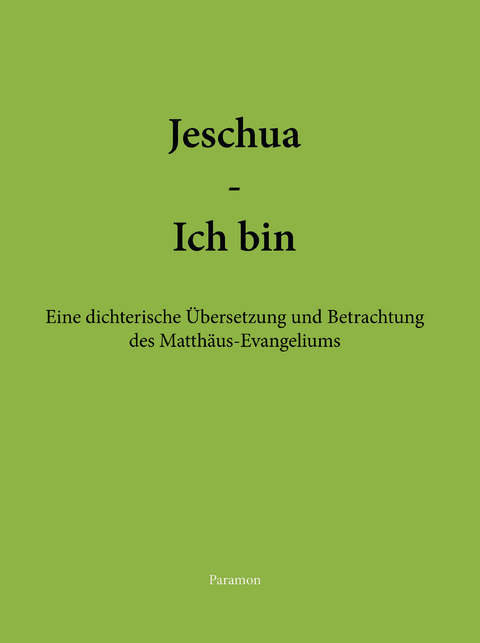 Jeschua &ndash; Ich bin - Peter Thomas Frei