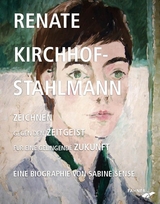 Renate Kirchhof-Stahlmann. Zeichnen gegen den Zeitgeist f&uuml;r eine gelingende Zukunft - Sabine Sense