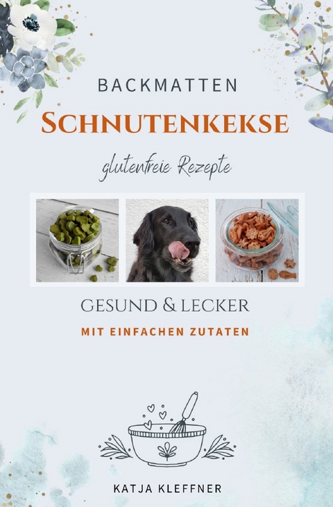 Schnutenkekse / SCHNUTENKEKSE &ndash; 75 glutenfreie BACKMATTEN REZEPTE f&uuml;r Hunde - Katja Kleffner