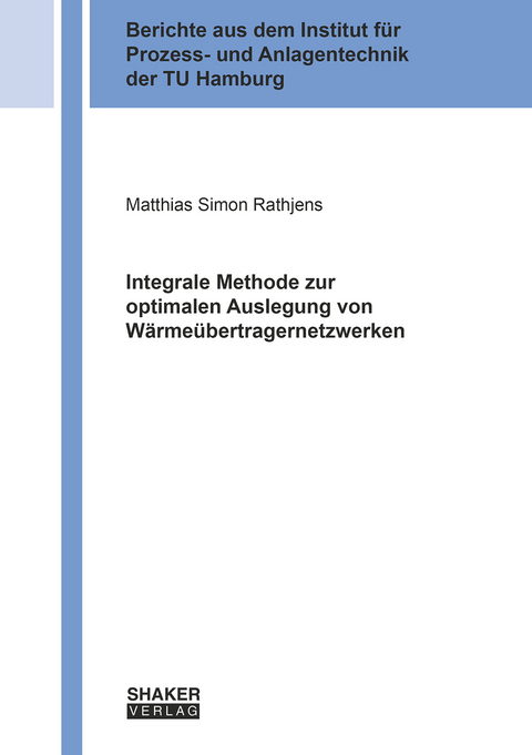 Integrale Methode zur optimalen Auslegung von W&auml;rme&uuml;bertragernetzwerken - Matthias Simon Rathjens