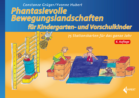 Phantasievolle Bewegungslandschaften f&uuml;r Kindergarten- und Vorschulkinder - Constanze Gr&uuml;ger, Yvonne Hubert