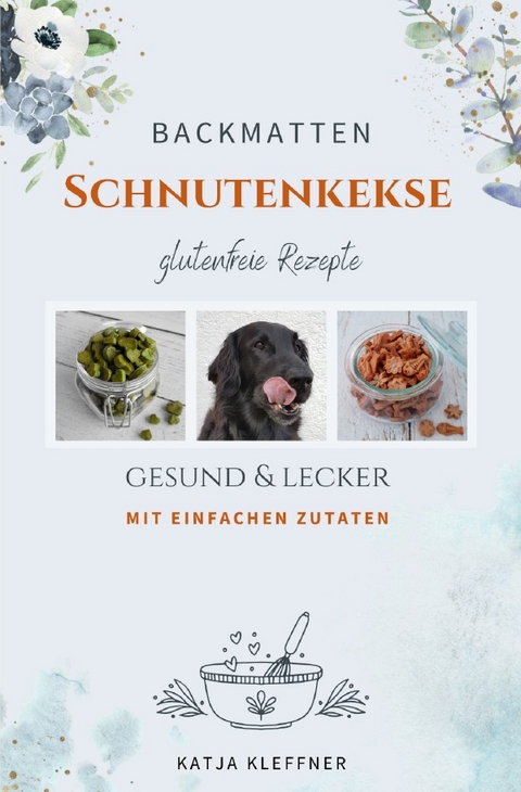 Schnutenkekse / SCHNUTENKEKSE &ndash; 75 glutenfreie BACKMATTEN REZEPTE f&uuml;r Hunde - Katja Kleffner