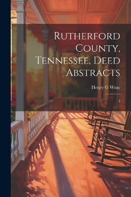 Rutherford County, Tennessee, Deed Abstracts - Henry G Wray