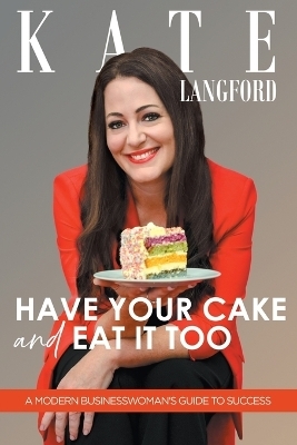 Have Your Cake And Eat It Too - Kate Langford