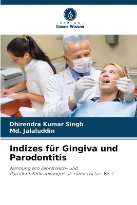 Indizes f&uuml;r Gingiva und Parodontitis - Dhirendra Kumar Singh, MD Jalaluddin