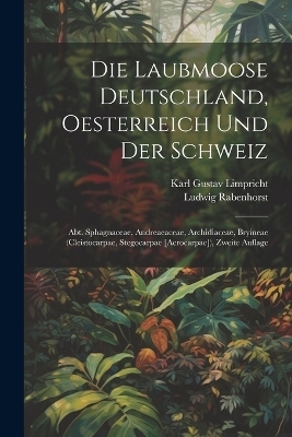 Die Laubmoose Deutschland, Oesterreich und der Schweiz - Ludwig Rabenhorst, Karl Gustav Limpricht