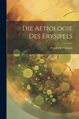 Die Aetiologie Des Erysipels