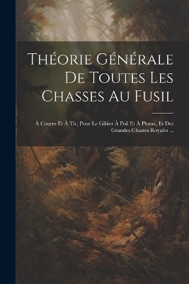 Théorie Générale De Toutes Les Chasses Au Fusil