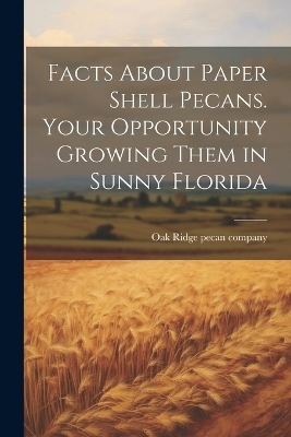 Facts About Paper Shell Pecans. Your Opportunity Growing Them in Sunny Florida - 