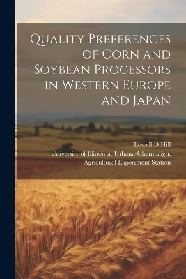 Quality Preferences of Corn and Soybean Processors in Western Europe and Japan - Lowell D Hill