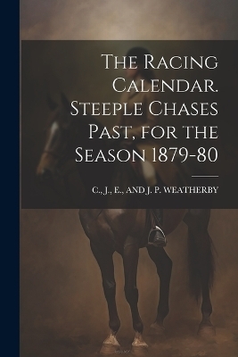 The Racing Calendar. Steeple Chases Past, for the Season 1879-80