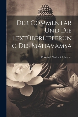 Der Commentar Und Die Text&uuml;berlieferung Des Mahavamsa - Edmund Nathaniel Snyder