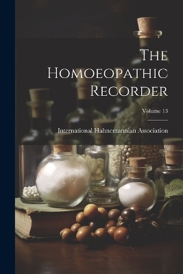 The Homoeopathic Recorder; Volume 13 - 