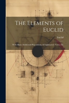 The Elements of Euclid -  Euclid