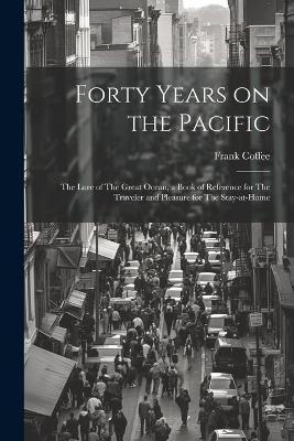 Forty Years on the Pacific - Frank Coffee