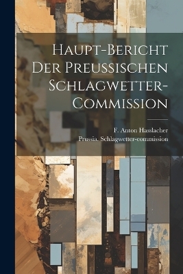 Haupt-Bericht der preussischen Schlagwetter-Commission